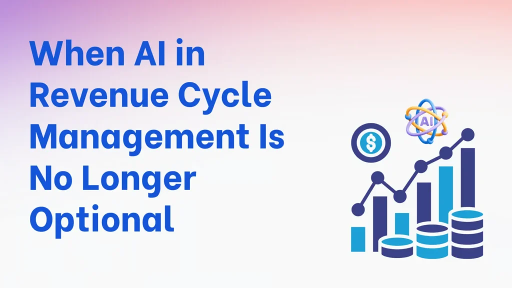 When AI in Revenue Cycle Management Is No Longer Optional